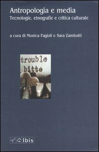 Antropologia e media. Tecnologie, etnografie e critica culturale - copertina
