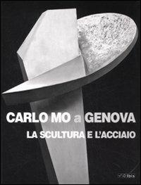 Carlo Mo a Genova. La scultura e l'acciaio. Catalogo della mostra (Genova, 13 aprile-30 giugno 2008) - copertina