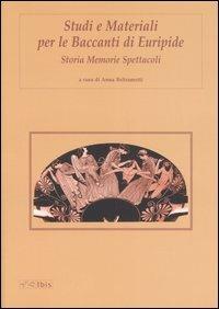 Studi e materiali per le Baccanti di Euripide. Storia, memorie, spettacoli - copertina