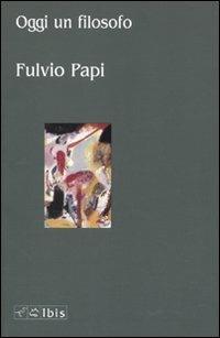 Oggi un filosofo - Fulvio Papi - copertina