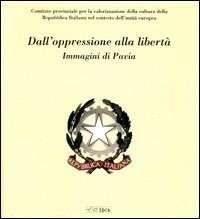 Dall'oppressione alla libertà. Immagini di Pavia - copertina