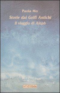Storie dai golfi antichi. Il viaggio di Aleph. Ediz. illustrata - Paola Mo - copertina