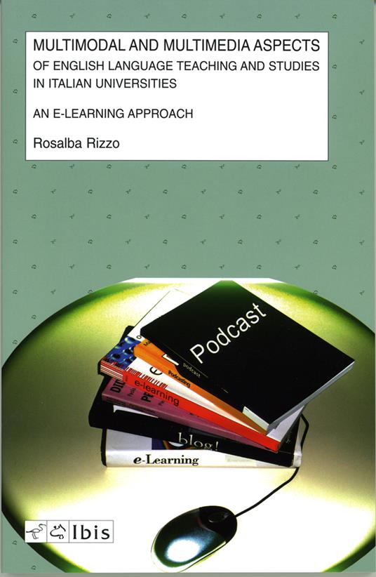 Multimodal and multimedia aspects of english language teaching and studies in italian universities. An e-learning approach - Rosalba Rizzo - copertina