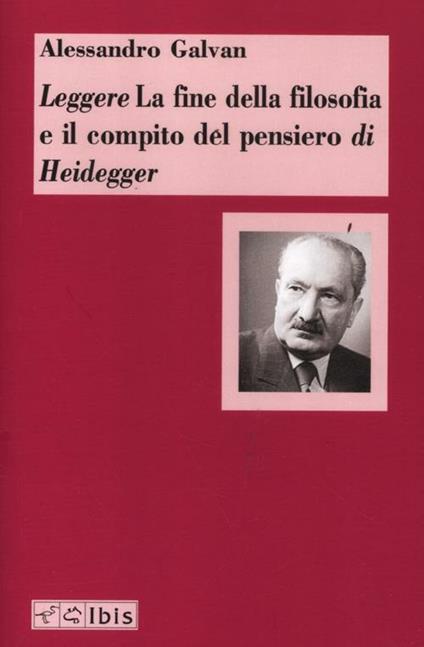 Leggere «La fine della filosofia e il compito del pensiero» di Heidegger - Alessandro Galvan - copertina