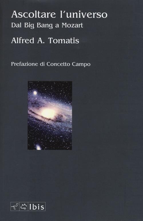 Ascoltare l'universo. Dal Big Bang a Mozart - Alfred A. Tomatis - copertina
