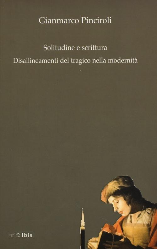 Solitudine e scrittura. Disallineamenti del tragico nella modernità - Gianmarco Pinciroli - copertina