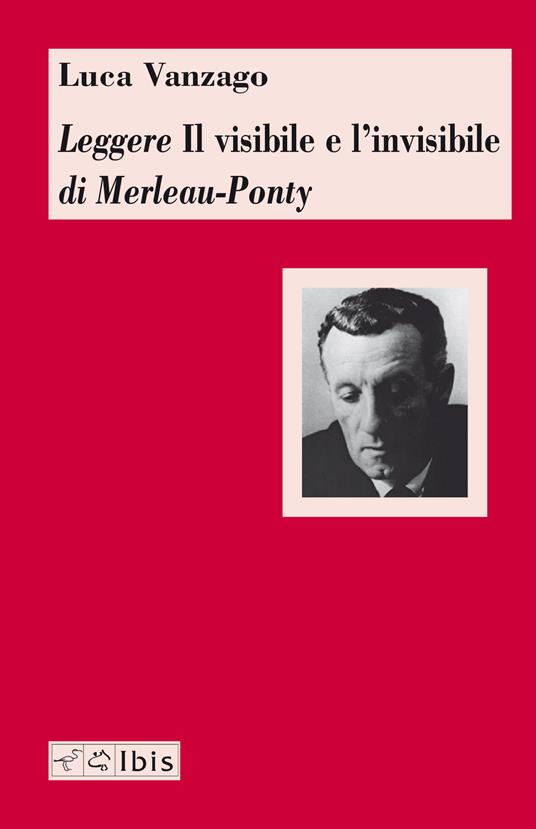 Leggere «Il visibile e l'invisibile» di Merleau-Ponty - Luca Vanzago - copertina