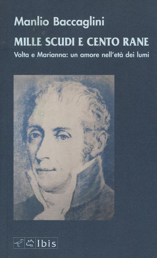 Mille scudi e cento rane. Volta e Marianna: un amore nell'età dei lumi - Manlio Baccaglini - copertina