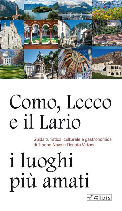 Como, Lecco e il Lario: i luoghi più amati. Guida turistica, culturale e gastronomica - Tiziana Nava,Donata Vittani - copertina
