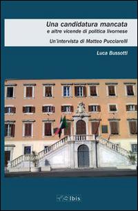 Una candidatura mancata e altre vicende di politica livornese - Luca Bussotti,Matteo Pucciarelli - copertina