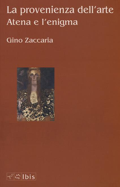 La provenienza dell'arte. Atena e l'enigma - Gino Zaccaria - copertina