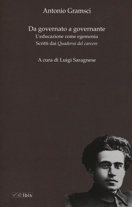 Da governato a governante. L'educazione come egemonia. Scritti dei «Quaderni del carcere» - Antonio Gramsci - copertina