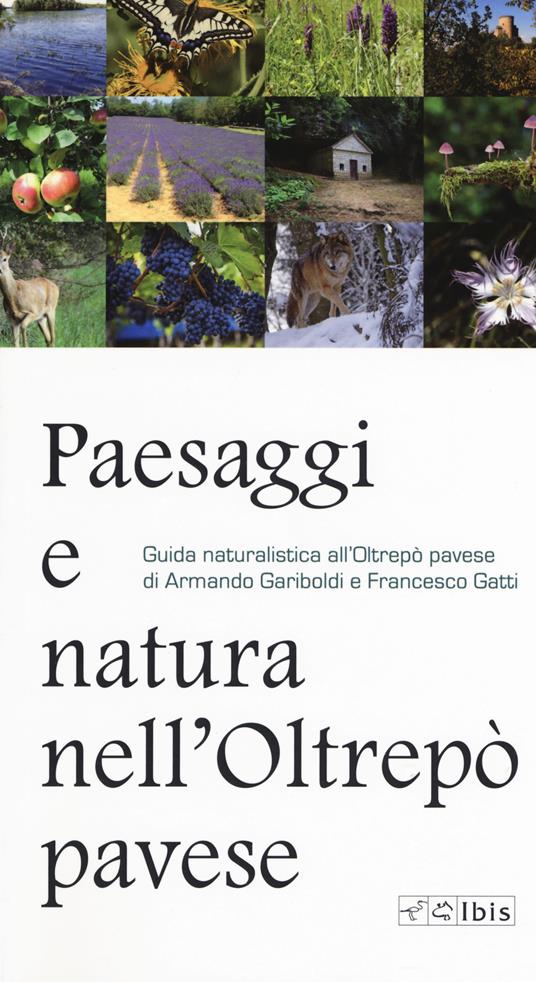 Paesaggi e natura nell'Oltrepò pavese. Guida naturalistica all'Oltrepò pavese - Armando Gariboldi,Francesco Gatti - copertina