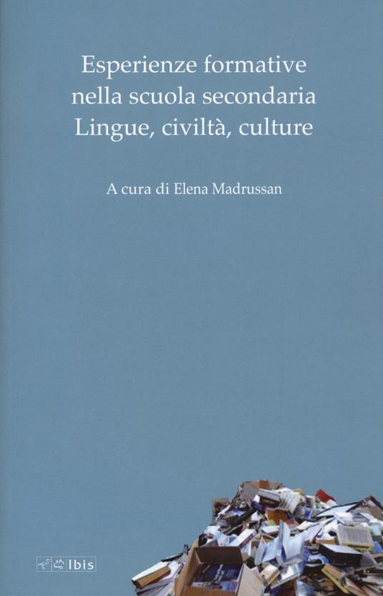 Esperienze formative nella scuola secondaria. Lingue, civiltà, culture - Elena Madrussan - copertina