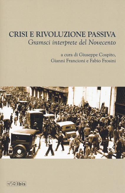 Crisi e rivoluzione passiva. Gramsci interprete del Novecento - copertina