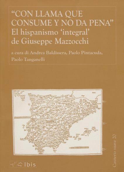 Con llama que consume y no da pena. El hispanismo integral de Giuseppe Mazzocchi - Paolo Pintacuda - copertina