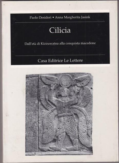 Cilicia. Dall'età di Kizzuwatna alla conquista macedone - Paolo Desideri,Anna M. Jasink - 4