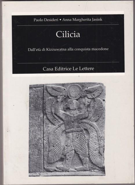 Cilicia. Dall'età di Kizzuwatna alla conquista macedone - Paolo Desideri,Anna M. Jasink - copertina