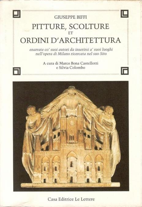 Pitture, scolture et ordini d'architettura. Enarrate co' suoi autori da inserirsi a' suoi luoghi nell'opera di Milano ricercata nel suo sito - Giuseppe Biffi - copertina