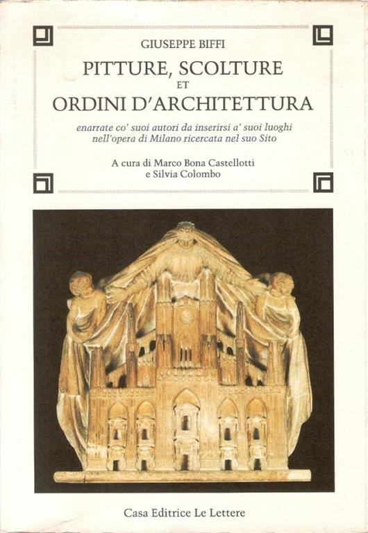 Pitture, scolture et ordini d'architettura. Enarrate co' suoi autori da inserirsi a' suoi luoghi nell'opera di Milano ricercata nel suo sito - Giuseppe Biffi - copertina