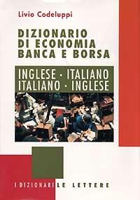 Dizionario di economia banca e borsa. Inglese-italiano, italiano-inglese - Livio Codeluppi - copertina