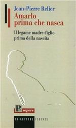 Amarlo prima che nasca. Il legame madre-figlio prima della nascita