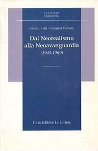 Dal neorealismo alla neoavanguardia (1945-1969) - Giorgio Luti,Caterina Verbaro - copertina