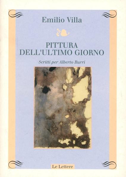 Pittura dell'ultimo giorno. Scritti per Alberto Burri - Emilio Villa - copertina