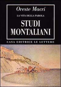 Studi montaliani. La vita della parola - Oreste Macrì - copertina