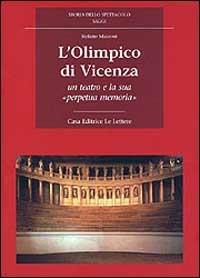 L'Olimpico di Vicenza. Un teatro e la sua «Perpetua memoria» - Stefano Mazzoni - copertina