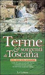 Terme e sorgenti di Toscana note, meno note, sconosciute. Guida alle acque termali della Toscana e ai fenomeni termali secondari...