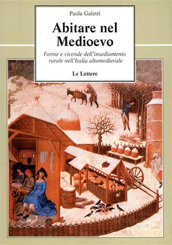 Abitare nel Medioevo. Forme e vicende dell'insediamento rurale nell'Italia altomedievale - Paola Galetti - copertina
