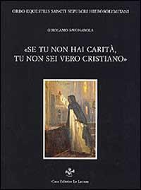 Se tu non hai carità tu non sei un vero cristiano. Tre prediche - Girolamo Savonarola - 2