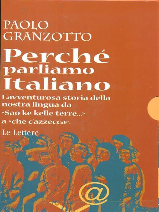 Perché parliamo italiano. Breve storia delle parole. Repertorio dei dubbi linguistici e degli errori comuni. Con dizionario - Paolo Granzotto - 2