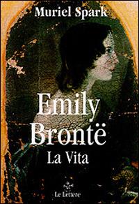 Emily Brontë. La vita - Muriel Spark - copertina