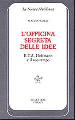 L' officina segreta delle idee. E. T. A. Hoffmann e il suo tempo