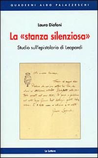 La stanza silenziosa. Studi sull'Epistolario di Leopardi - Laura Diafani - copertina