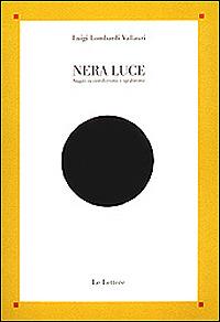 Nera luce. Saggio su cattolicesimo e apofatismo - Luigi Lombardi Vallauri - copertina