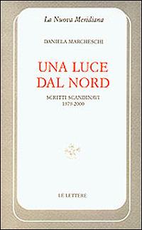 Una luce dal nord. Scritti scandinavi 1979-2000 - Daniela Marcheschi - copertina