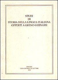 Studi di storia della lingua italiana offerti a Ghino Ghinassi - copertina