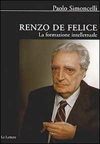 Renzo De Felice. La formazione intellettuale - Paolo Simoncelli - copertina