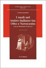 I ruoli nel teatro italiano tra Otto e Novecento. Con un dizionario in 68 voci