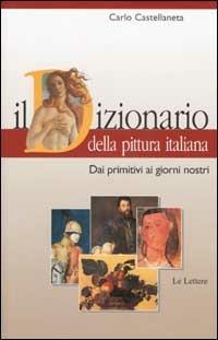 Il dizionario della pittura italiana. Dai primitivi ai giorni nostri - Carlo Castellaneta - 5
