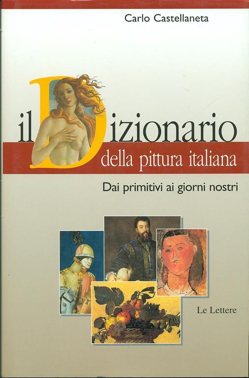 Il dizionario della pittura italiana. Dai primitivi ai giorni nostri - Carlo Castellaneta - 4