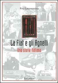 La Fiat e gli Agnelli. Una storia italiana - Pino Casamassima - copertina