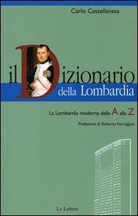 Il dizionario della Lombardia. La Lombardia moderna dalla A alla Z - Carlo Castellaneta - 3