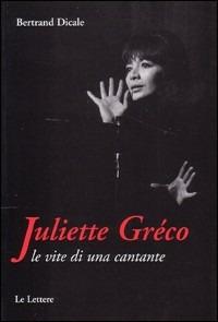 Juliette Greco. Le vite di una cantante - Bertrand Dicale - copertina