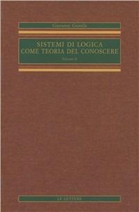 Sistemi di logica come teoria del conoscere. Vol. 2 - Giovanni Gentile - copertina