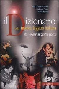Il dizionario della musica leggera italiana. Da «Volare» ai giorni nostri - Pino Casamassima,Stefano Fares,Luca Pollini - 3