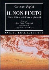 Il non finito. Diario 1900 e scritti inediti giovanili - Giovanni Papini - copertina